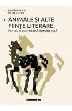 Animale si alte fiinte literare pentru o zoopoetica romaneasca