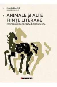 Animale si alte fiinte literare pentru o zoopoetica romaneasca