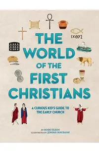 The World of the First Christians: A Curious Kid's Guide to the Early Church