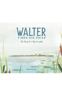 Walter Finds His Voice: The Story of a Shy Crocodile