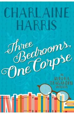 Three Bedrooms, One Corpse: An Aurora Teagarden Mystery
