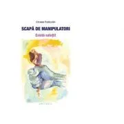 Scapa de manipulatori. Exista solutii!