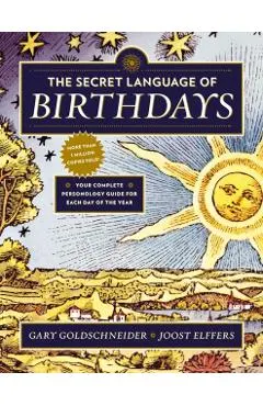 The Secret Language of Birthdays: Your Complete Personology Guide for Each Day of the Year