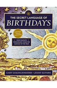 The Secret Language of Birthdays: Your Complete Personology Guide for Each Day of the Year