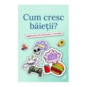 Cum cresc baietii? Pubertatea pe intelesul tuturor