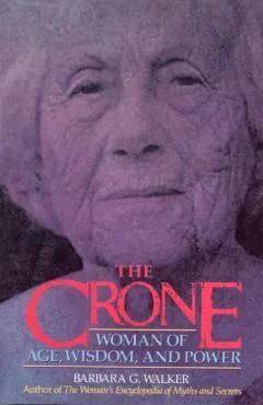 The Crone: Woman of Age, Wisdom, and Power