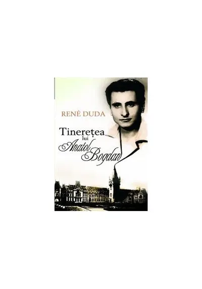 Tinereţea lui Anatol Bogdan - Paperback - Rene Duda