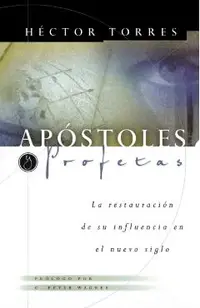 Apóstoles Y Profetas: La Restauración de Su Influencia En El Nuevo Siglo