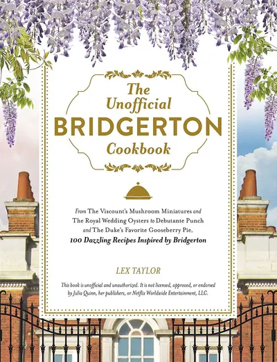 The Unofficial Bridgerton Cookbook: 100 Dazzling Recipes Inspired by Bridgerton