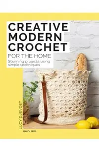 Creative Modern Crochet for the Home: Stunning Projects Using Simple Techniques