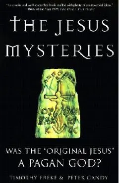 The Jesus Mysteries: Was the Original Jesus a Pagan God?