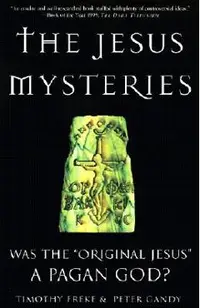 The Jesus Mysteries: Was the Original Jesus a Pagan God?