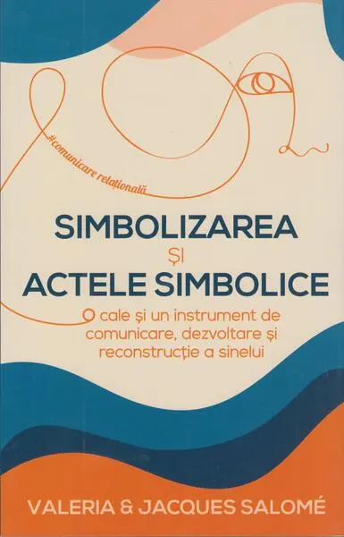 Simbolizarea și actele simbolice - Paperback brosat - Jacques Salomé, Bollud-Valeria Salomé