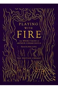 Playing with Fire: The Weird Tales of Arthur Conan Doyle
