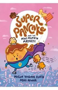 Super Pancake and the Mini Muffin Mayhem: (A Graphic Novel)