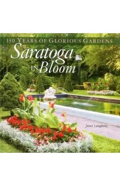 Saratoga in Bloom: 150 Years of Glorious Gardens