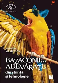 Bazaconii adevărate... din știință și tehnologie - Paperback brosat - Andrew Masterson