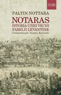 Notaras. Istoria unei vechi familii levantine - Paperback brosat - Paltin Nottara