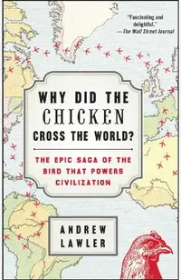 Why Did the Chicken Cross the World?: The Epic Saga of the Bird That Powers Civilization