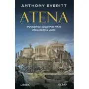 Atena. Povestea celei mai mari civilizatii a lumii