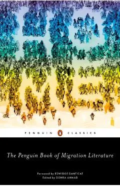 The Penguin Book of Migration Literature: Departures, Arrivals, Generations, Returns