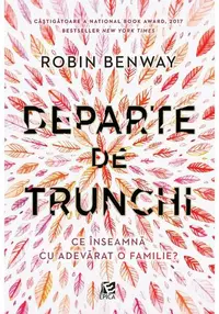 Departe de trunchi - Paperback brosat - Robin Benway