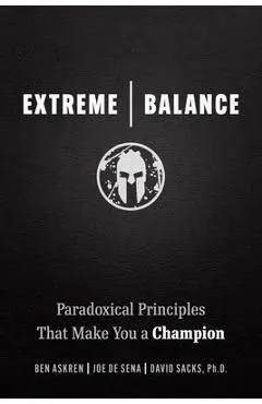 Extreme Balance: Paradoxical Principles That Make You a Champion