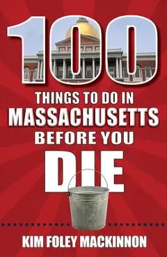 100 Things to Do in Massachusetts Before You Die