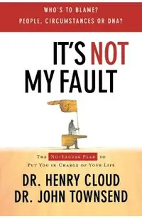 It's Not My Fault: The No-Excuse Plan for Overcoming Life's Obstacles