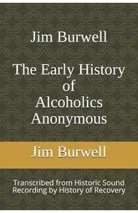 Jim Burwell The Early History of Alcoholics Anonymous
