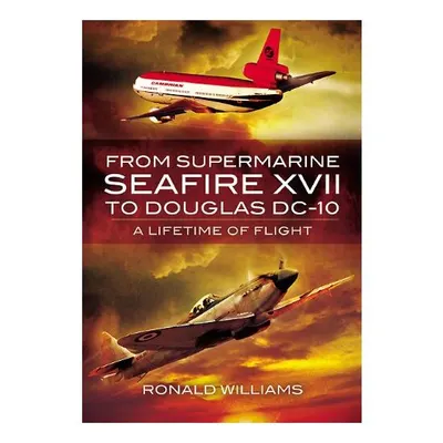 From Supermarine Seafire Xvii To Douglas Dc10