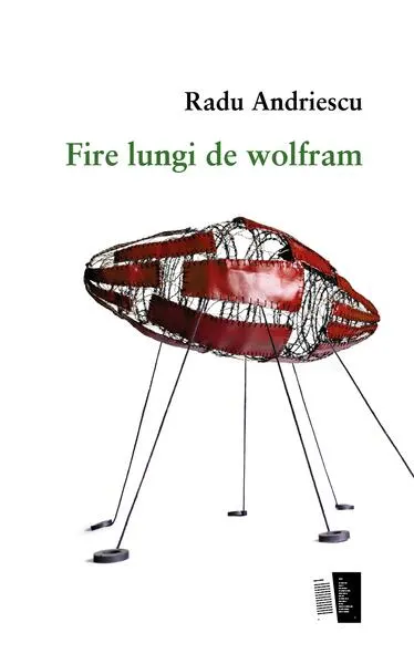 Fire lungi de wolfram - Paperback brosat - Radu Andriescu