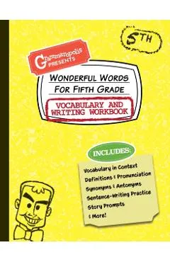 Wonderful Words for Fifth Grade Vocabulary and Writing Workbook: Definitions, Usage in Context, Fun Story Prompts, & More