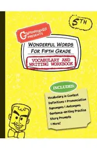 Wonderful Words for Fifth Grade Vocabulary and Writing Workbook: Definitions, Usage in Context, Fun Story Prompts, & More