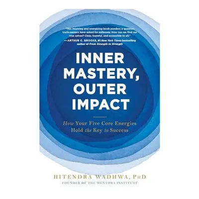 Inner Mastery, Outer Impact, Hitendra Wadhwa
