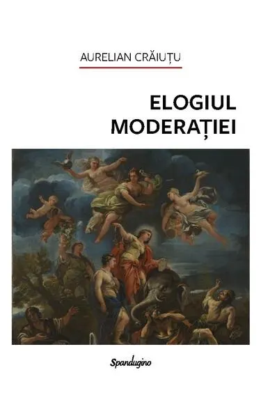 Elogiul moderației - Hardcover - Aurelian Crăiuţu