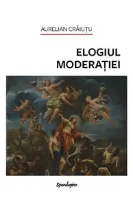 Elogiul moderației - Hardcover - Aurelian Crăiuţu