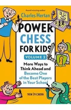 Power Chess for Kids, Volume 2: More Ways to Think Ahead and Become One of the Best Players in Your School
