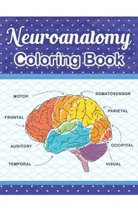 Neuroanatomy Coloring Book: The Ultimate Human Brain student's self-test Coloring book for Neuroscience. The Human Brain Anatomy Coloring Book for