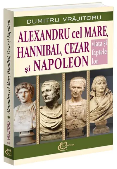 Alexandru cel Mare, Hannibal, Cezar și Napoleon - Paperback brosat