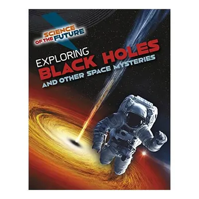Exploring Black Holes and Other Space Mysteries, Tom Jackson