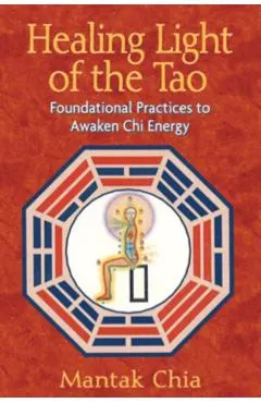 Healing Light of the Tao: Foundational Practices to Awaken Chi Energy