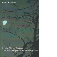 Sylvia Plath s Poetry: The Metamorphoses of the Poetic Self