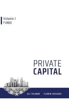Private Capital: Volume I - Funds