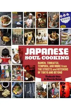 Japanese Soul Cooking: Ramen, Tonkatsu, Tempura, and More from the Streets and Kitchens of Tokyo and Beyond