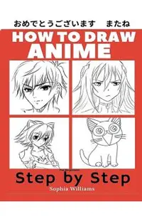 How to Draw Anime for Beginners Step by Step: Manga and Anime Drawing Tutorials Book 1