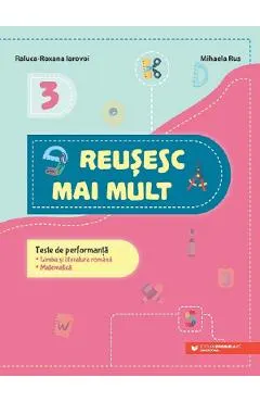 Reusesc mai mult: Limba si literatura romana. Matematica - Clasa 3 - Teste de performanta