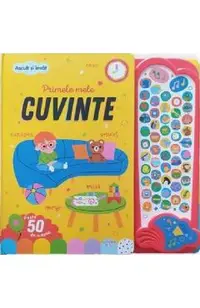 Primele mele cuvinte. Ascult si invat! Carte cu sunete
