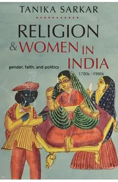 Religion and Women in India: Gender, Faith, and Politics, 1780s-1980s