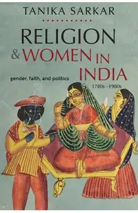 Religion and Women in India: Gender, Faith, and Politics, 1780s-1980s